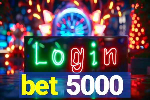 bet 5000